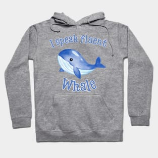 I Speak Fluent Whale Hoodie